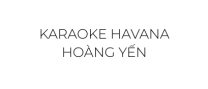 Karaoke Havana Hoàng Yến